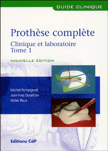 Michel Pompignoli et Jean-Yves Doukhan - Prothèse complète : clinique et laboratoire - Tome 1.