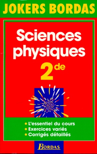 Michel Poncelet et Jean-Claude Paul - Sciences Physiques 2nde. L'Essentiel Du Cours, Exercices Varies, Corriges Detailles.