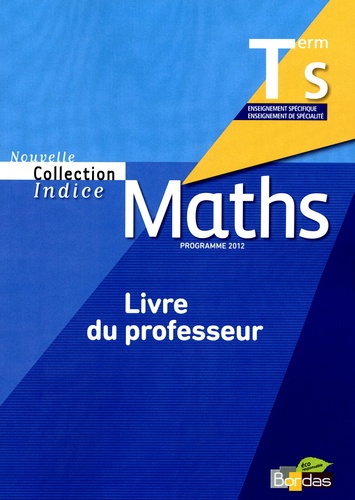 Michel Poncy et Jean-Louis Bonnafet - Maths Tle S - Livre du professeur, programme 2012.
