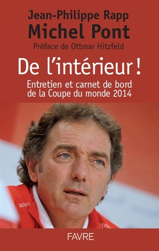 Michel Pont et Jean-Philippe Rapp - De l'intérieur ! - Entretien et carnet de bord de la Coupe du monde 2014.