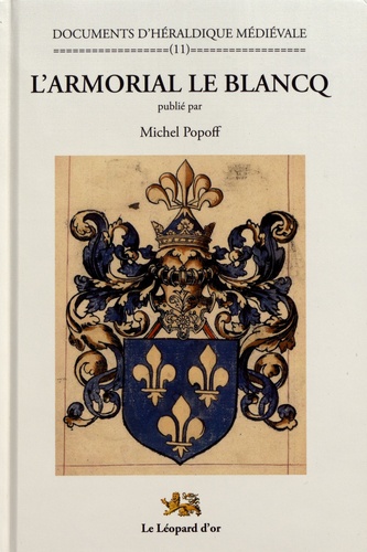 Michel Popoff - L'armorial Le Blancq - Un armorial européen de la fin du Moyen Age.
