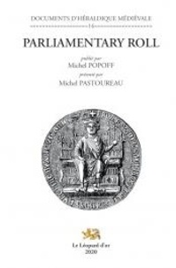 Michel Popoff et Michel Pastoureau - Parliamentary Roll - D'après le manuscrit de Londres, British library, Cotton Ms Caligula A, XVIII (f3-21v).