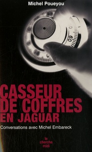 Michel Poueyou - Casseur de coffres en Jaguar - Conversations avec Michel Embareck.
