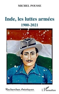 Michel Pousse - Inde, les luttes armées - 1900-2021.