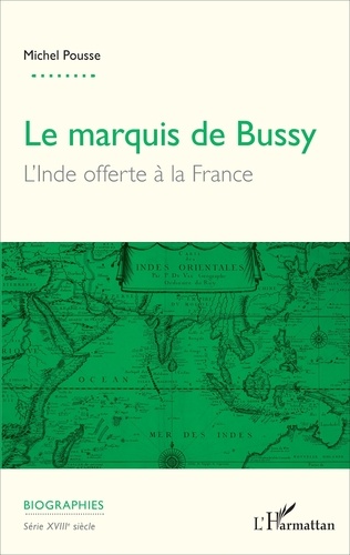 Le marquis de Bussy. L'Inde offerte à la France