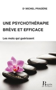 Michel Pradère - Une psychothérapie brève et efficace - Trouver les mots qui guérissent.