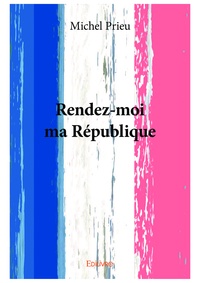 Michel Prieur - Rendez-moi ma république.