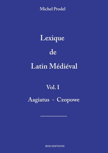 Lexique de latin médiéval. Tome 1