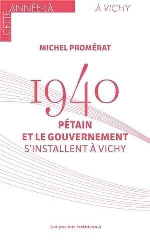 Michel Promérat - 1940 - Pétain et le gouvernement s'installent à Vichy.