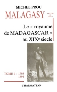 Michel Prou - Le royaume de Madagascar au XIXe siècle, 1793-1894.