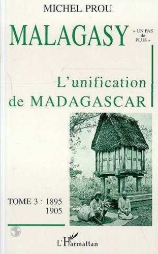 Michel Prou - Malagasy Tome 3 - L'unification de Madagascar.