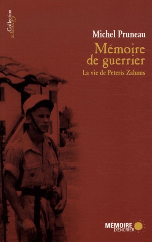 Michel Pruneau - Mémoire de guerrier - La vie de Peteris Zalums.