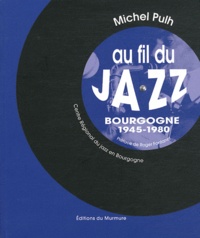 Michel Pulh - Au fil du jazz - Bourgogne 1945-1980.
