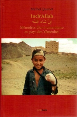 Michel Quenot - Inch'Allah - Mémoires d'un humanitaire au pays des Yéménites.