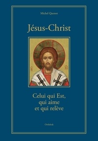 Michel Quenot - Jésus-Christ - Celui qui est, qui aime et qui relève.