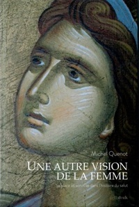 Michel Quenot - Une autre vision de la femme - Sa place et son rôle dans l'histoire du salut.
