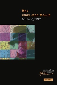 Michel Quint - Max alias Jean Moulin.