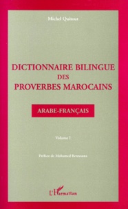 Michel Quitout - Dictionnaire Bilingue Des Proverbes Marocains. Volume 1, Arabe-Francais.