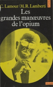 Michel R. Lamberti et Catherine Lamour - Les grandes manœuvres de l'opium.