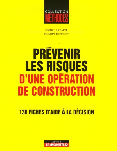 Michel Rabatel et Philippe Estingoy - Prévenir les risques d'une opération de construction - 130 fiches d'aide à la décision.