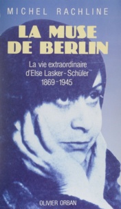 Michel Rachline - La Muse de Berlin - Le roman d'Else Lasker-Schüler, 1869-1945.