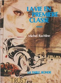 Michel Rachline - La Vie en première classe.