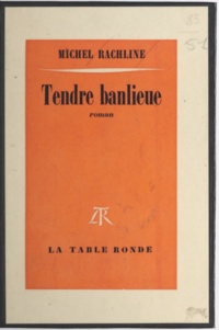 Michel Rachline - Tendre banlieue.