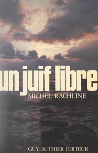 Michel Rachline - Un Juif libre.