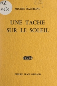 Michel Rachline - Une tache sur le soleil.