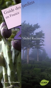 Michel Racine - Guide des jardins en France - Tome 2, Sud.