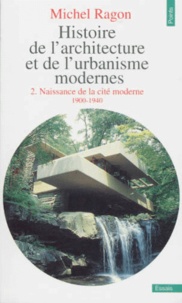 Michel Ragon - Histoire De L'Architecture Et De L'Urbanisme Modernes. Tome 2, Naissance De La Cite Moderne 1900-1940.