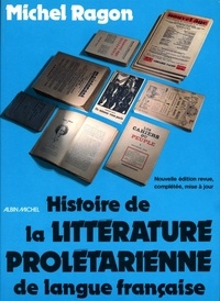 Michel Ragon et Michel Ragon - Histoire de la littérature prolétarienne de langue française.
