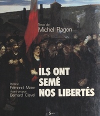 Michel Ragon et Jean-Marie Charpentier - Ils ont semé nos libertés - Cent ans de droits syndicaux.