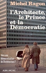 Michel Ragon - L'Architecte, le prince et la démocratie.