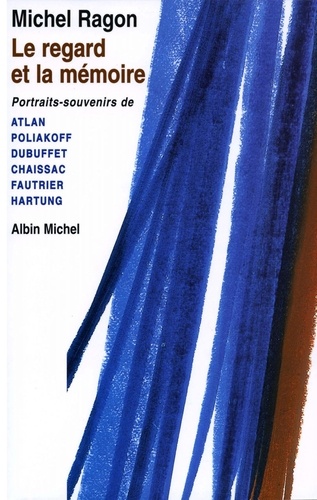 Le Regard et la Mémoire. Portraits-souvenirs de Atlan Poliakoff Dubuffet Chaissac Fautrier Hartung
