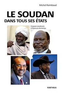 Michel Raimbaud - Le Soudan dans tous ses états - L'espace soudanais à l'épreuve du temps.
