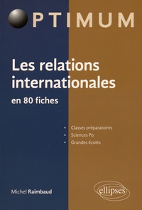 Michel Raimbaud - Les relations internationales en 80 fiches.