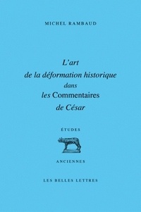Michel Rambaud - L'art de la déformation historique dans les Commentaires de César.