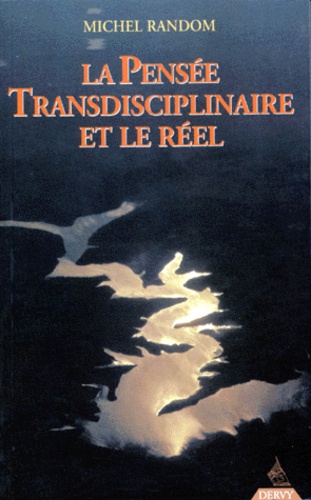 Michel Random et  Collectif - La pensée transdisciplinaire et le réel - Textes et entretiens, suivis d'un hommage à Stéphane Lupasco.