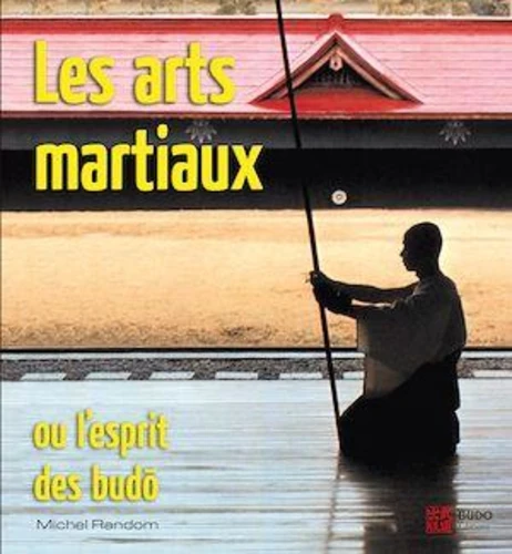 Les arts martiaux ou l'esprit des budo de Michel Random