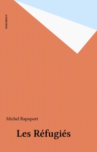 Michel Rapoport - Les réfugiés - Parias ou citoyens.
