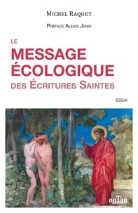 Michel Raquet - Le message écologique des Ecritures Saintes - Aimer, respecter et préserver la Création.