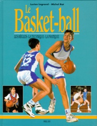 Michel Rat et Lucien Legrand - Le Basket-Ball. Les Regles, La Technique, La Pratique.