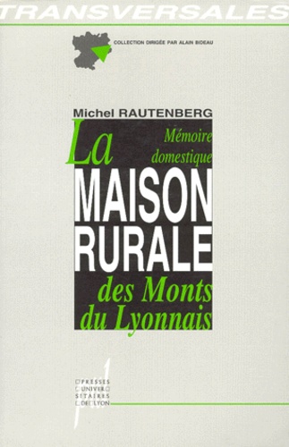 La Maison Rurale Des Monts Du Lyonnais, La Memoire Domestique. Analyse Typologique Et Anthropologique