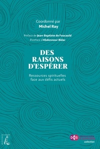 Michel Ray - Des raisons d'espérer - Ressources spirituelles face aux défis actuels.