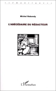 Michel Rebondy - L'abécédaire du rédacteur.