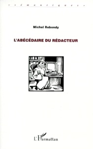 Michel Rebondy - L'abécédaire du rédacteur.