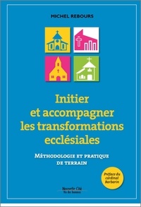Michel Rebours - Initier et accompagner les transformations ecclésiales.