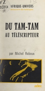 Michel Reboux - Du tam-tam au télescripteur.