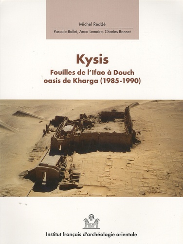 Michel Reddé - Douch Tome 3 : Kysis - Fouilles de l'Ifao à Douch, oasis de Kharga (1985-1990).